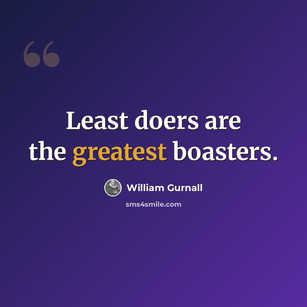 “Least doers are the greatest boasters.” quote by William Gurnall