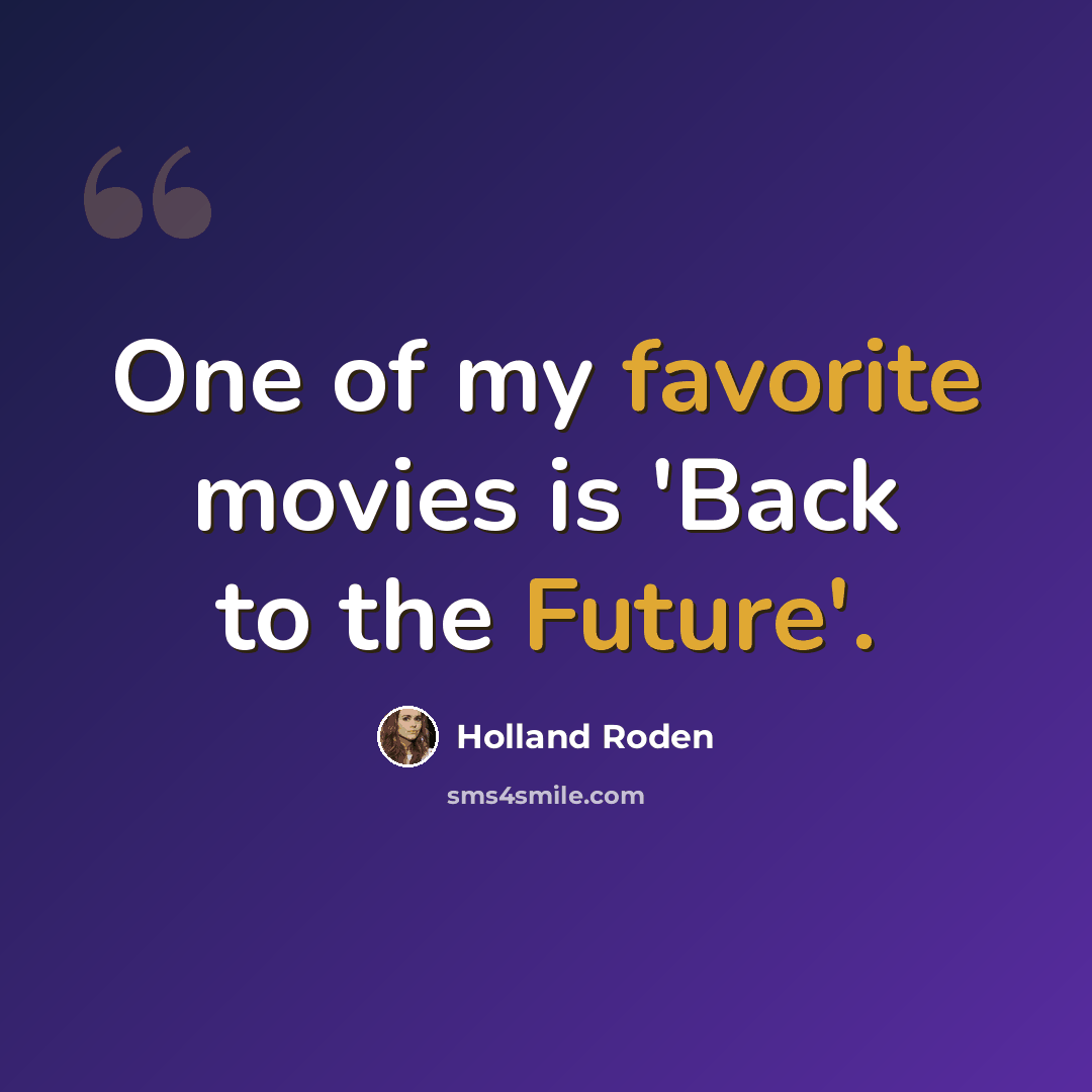 “One of my favorite movies is 'Back to the Future'.” quote by Holland Roden