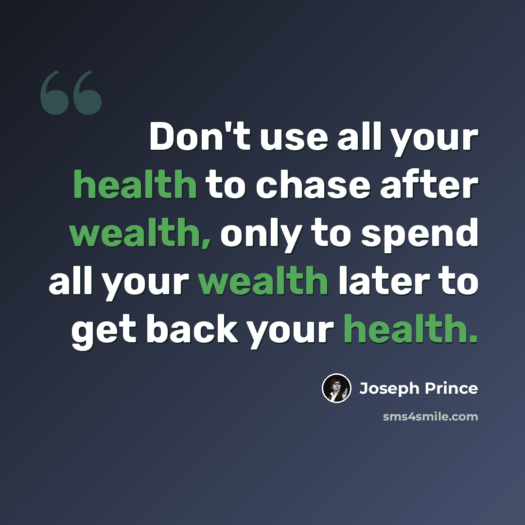“Don't use all your health to chase after wealth, only to spend all your wealth later to get back your health.” quote by Joseph Prince
