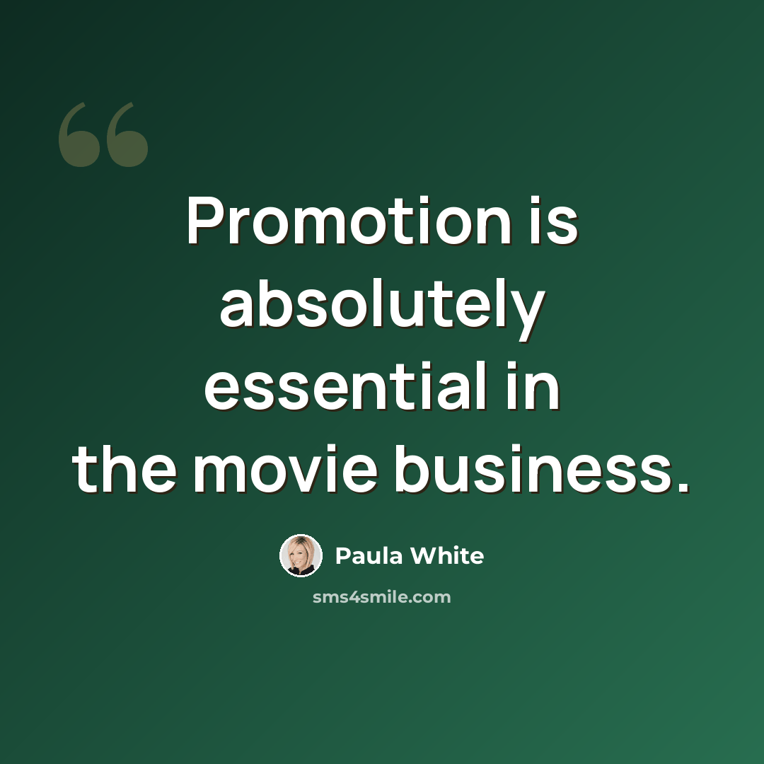 “Promotion is absolutely essential in the movie business.” quote by Paula White