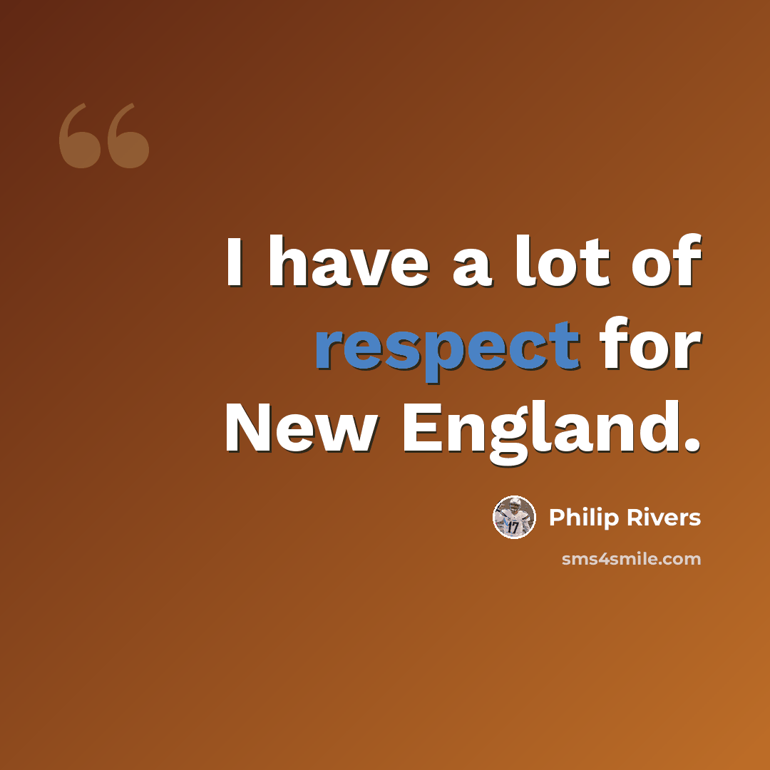“I have a lot of respect for New England.” quote by Philip Rivers