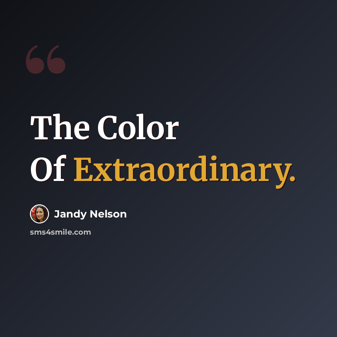 “The Color Of Extraordinary.” quote by Jandy Nelson