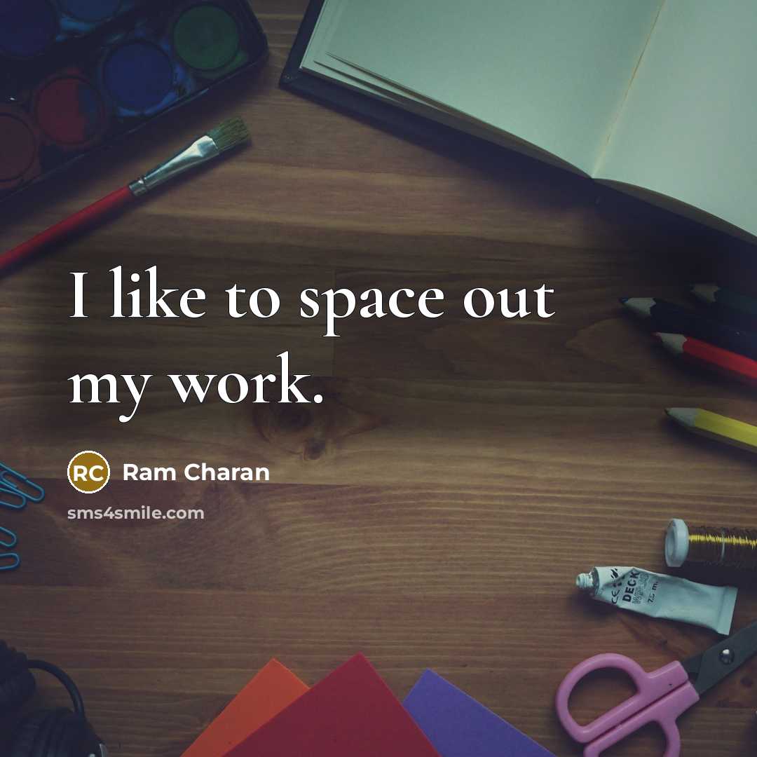 “I like to space out my work.” quote by Ram Charan