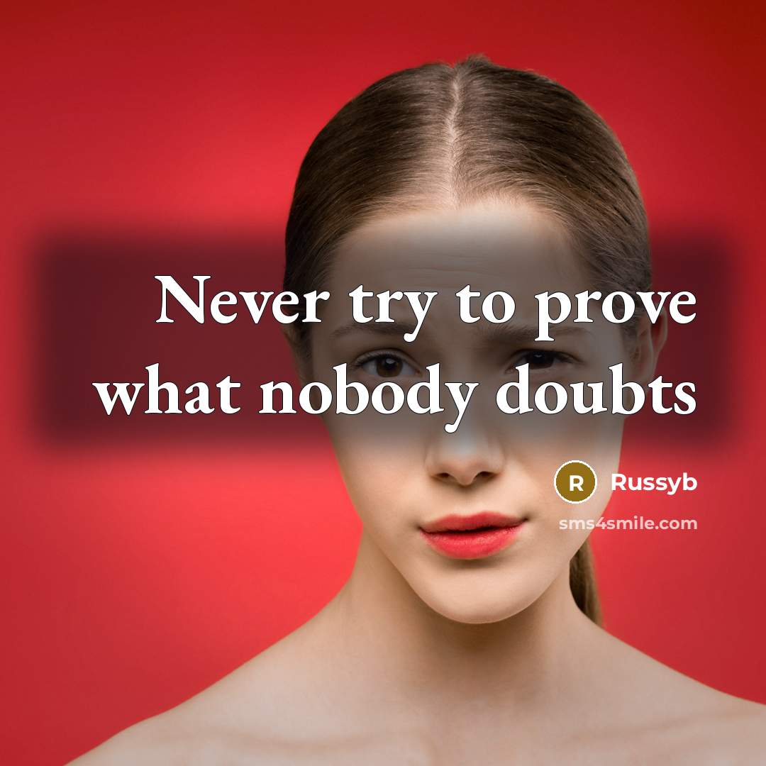 “Never try to prove what nobody doubts” quote by Russyb