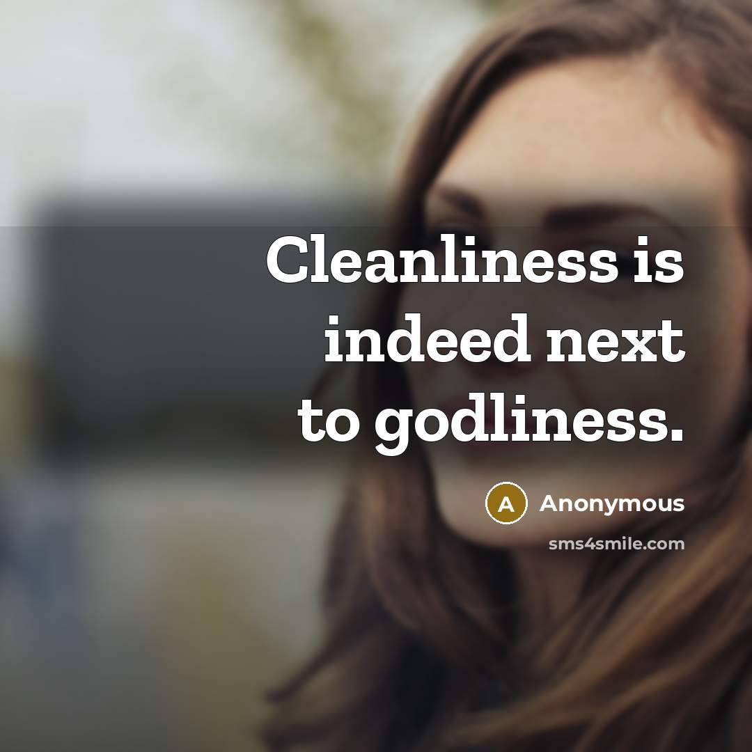 “Cleanliness is indeed next to godliness.” quote by Anonymous