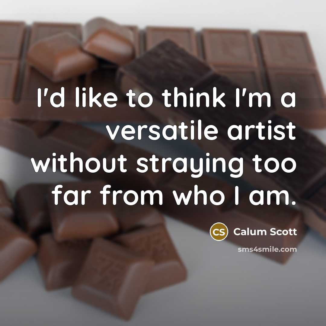 “I'd like to think I'm a versatile artist without straying too far from who I am.” quote by Calum Scott