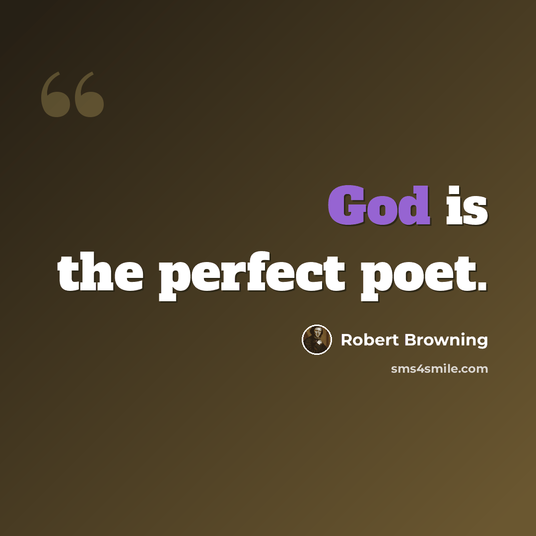 “God is the perfect poet.” quote by Robert Browning