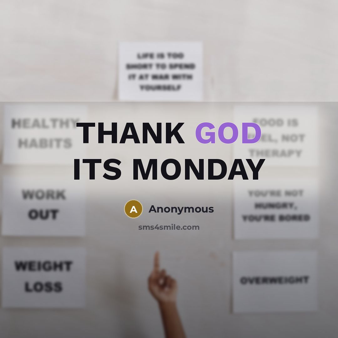 “THANK GOD ITS MONDAY” quote by Anonymous