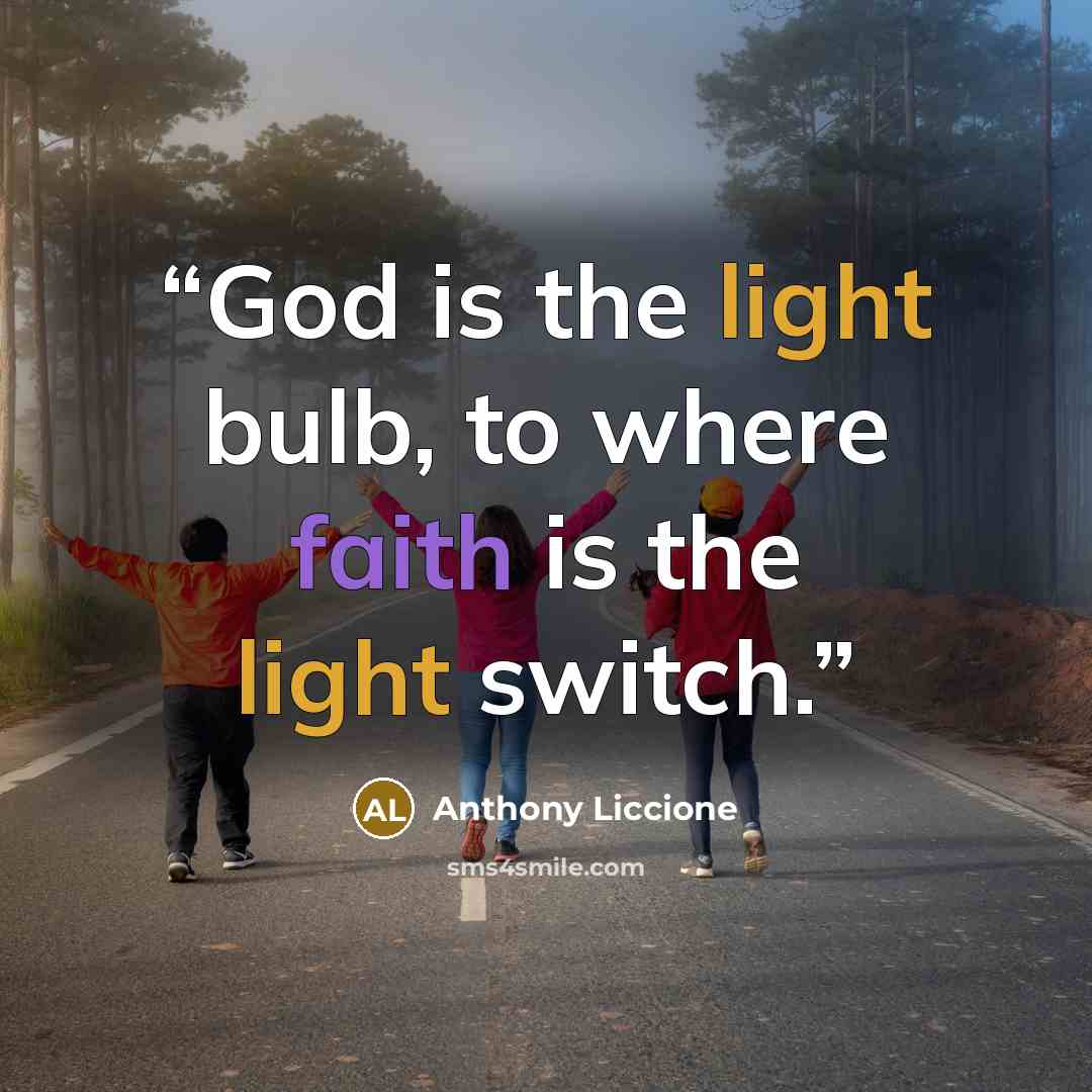 “God is the light bulb, to where faith is the light switch.” quote by Anthony Liccione