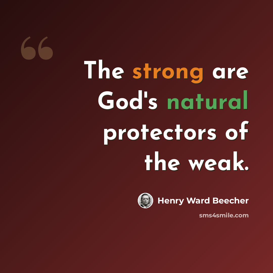“The strong are God's natural protectors of the weak.” quote by Henry Ward Beecher