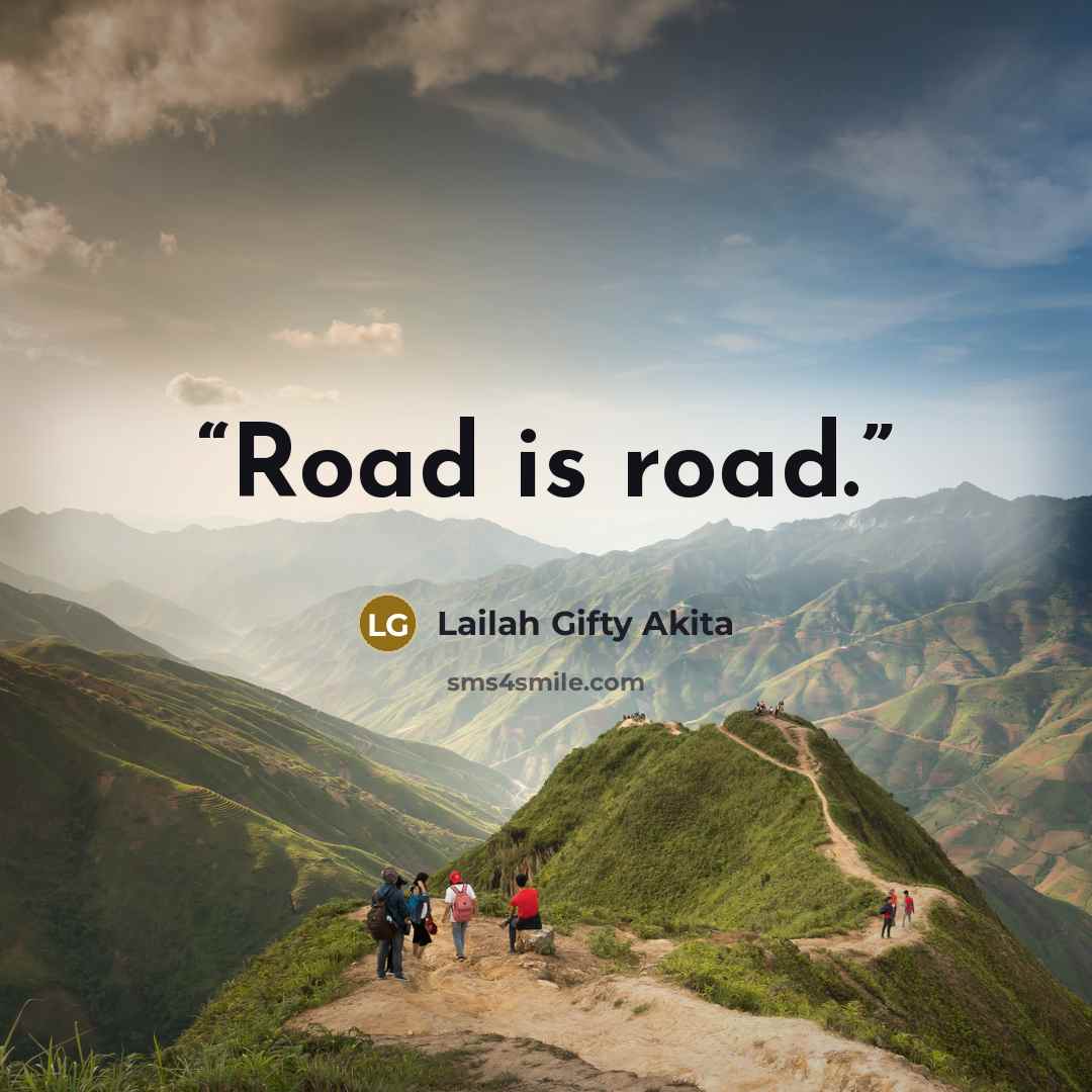“Road is road.” quote by Lailah Gifty Akita