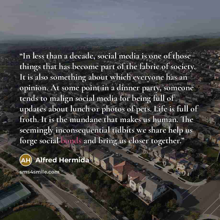 “In less than a decade, social media is one of those things that has become part of the fabric of society. It is also something about which everyone has an opinion. At some point in a dinner party, someone tends to malign social media for being full of updates about lunch or photos of pets. Life is…” quote by Alfred Hermida
