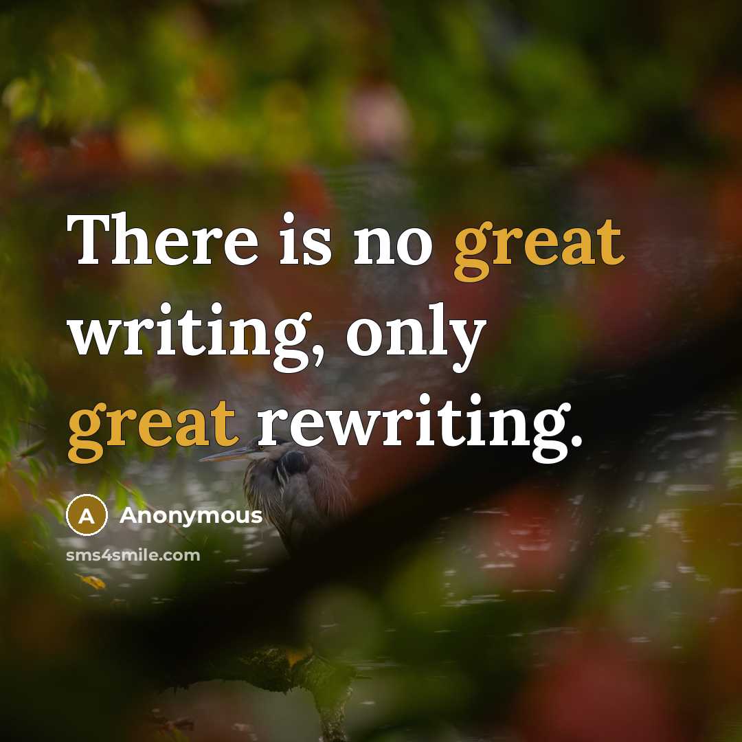 “There is no great writing, only great rewriting.” quote by Anonymous