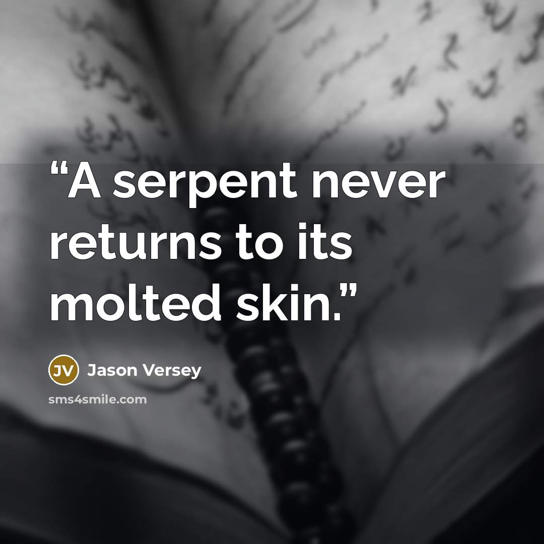 “A serpent never returns to its molted skin.” quote by Jason Versey