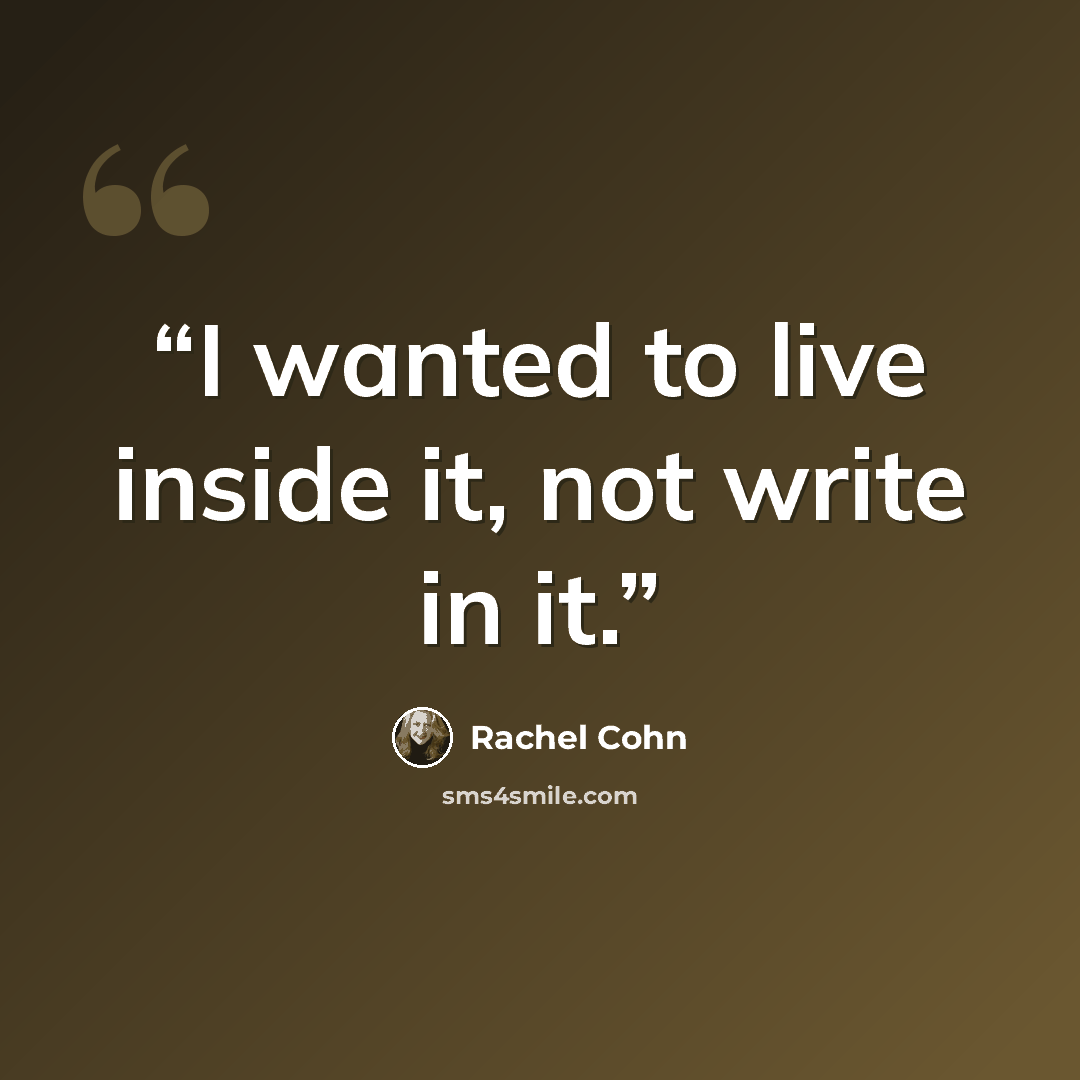 “I wanted to live inside it, not write in it.” quote by Rachel Cohn