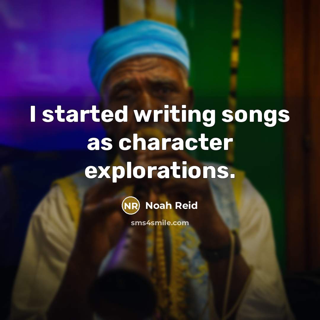 “I started writing songs as character explorations.” quote by Noah Reid