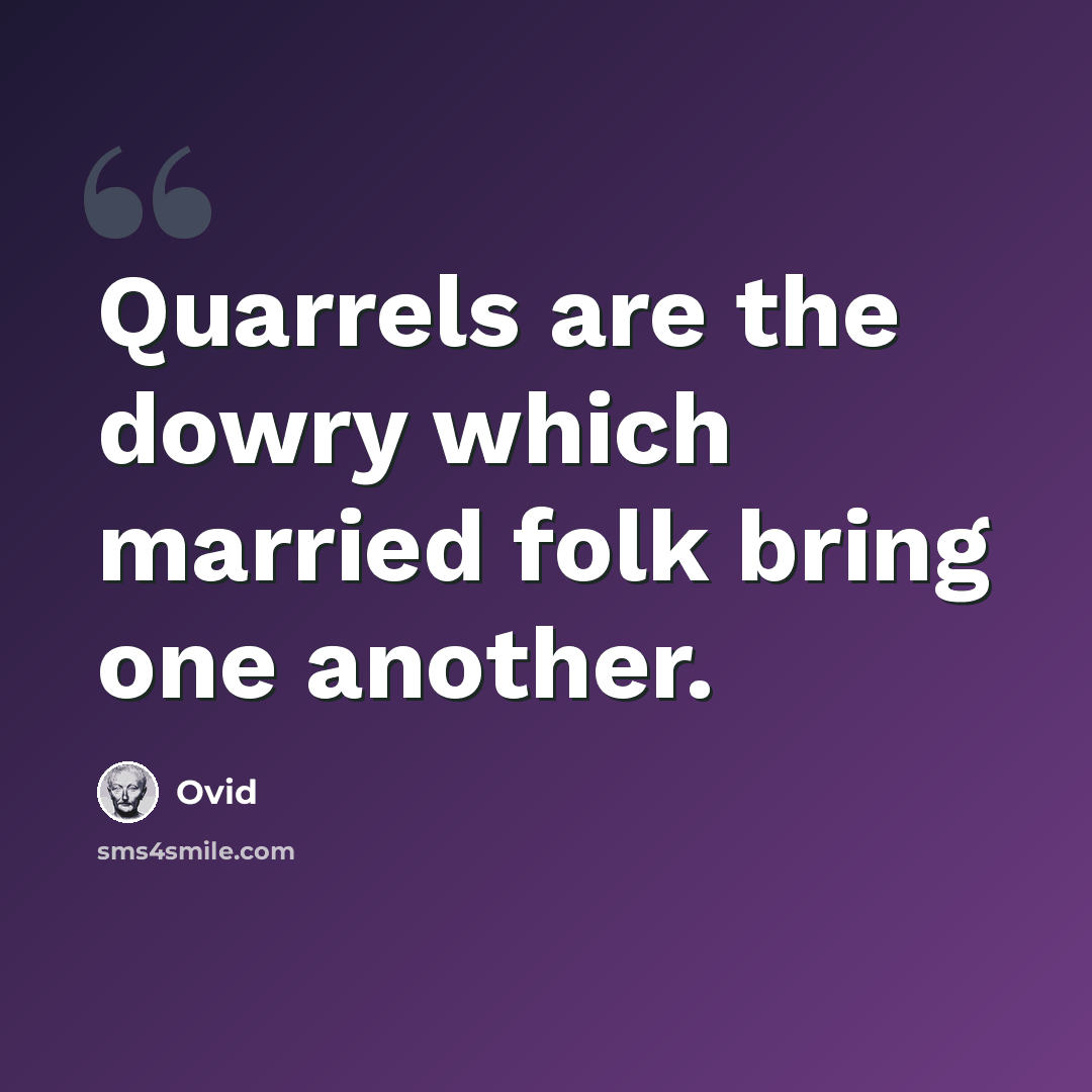 “Quarrels are the dowry which married folk bring one another.” quote by Ovid