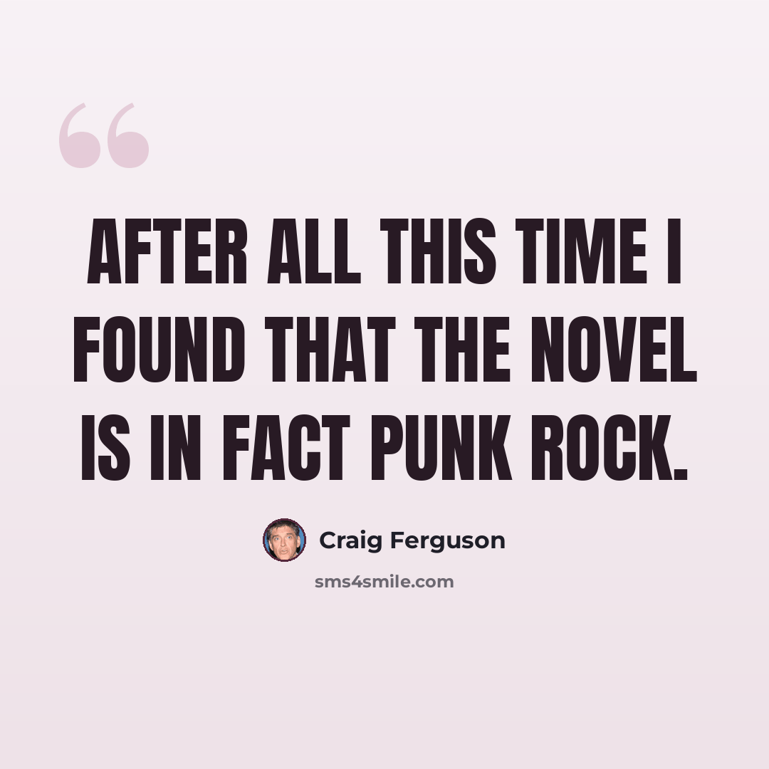 “After all this time I found that the novel is in fact punk rock.” quote by Craig Ferguson