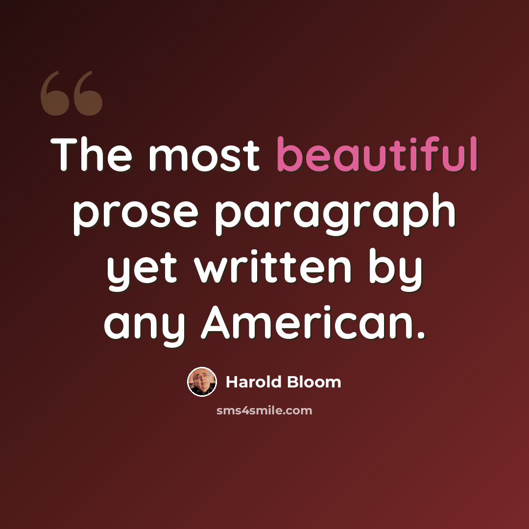“The most beautiful prose paragraph yet written by any American.” quote by Harold Bloom