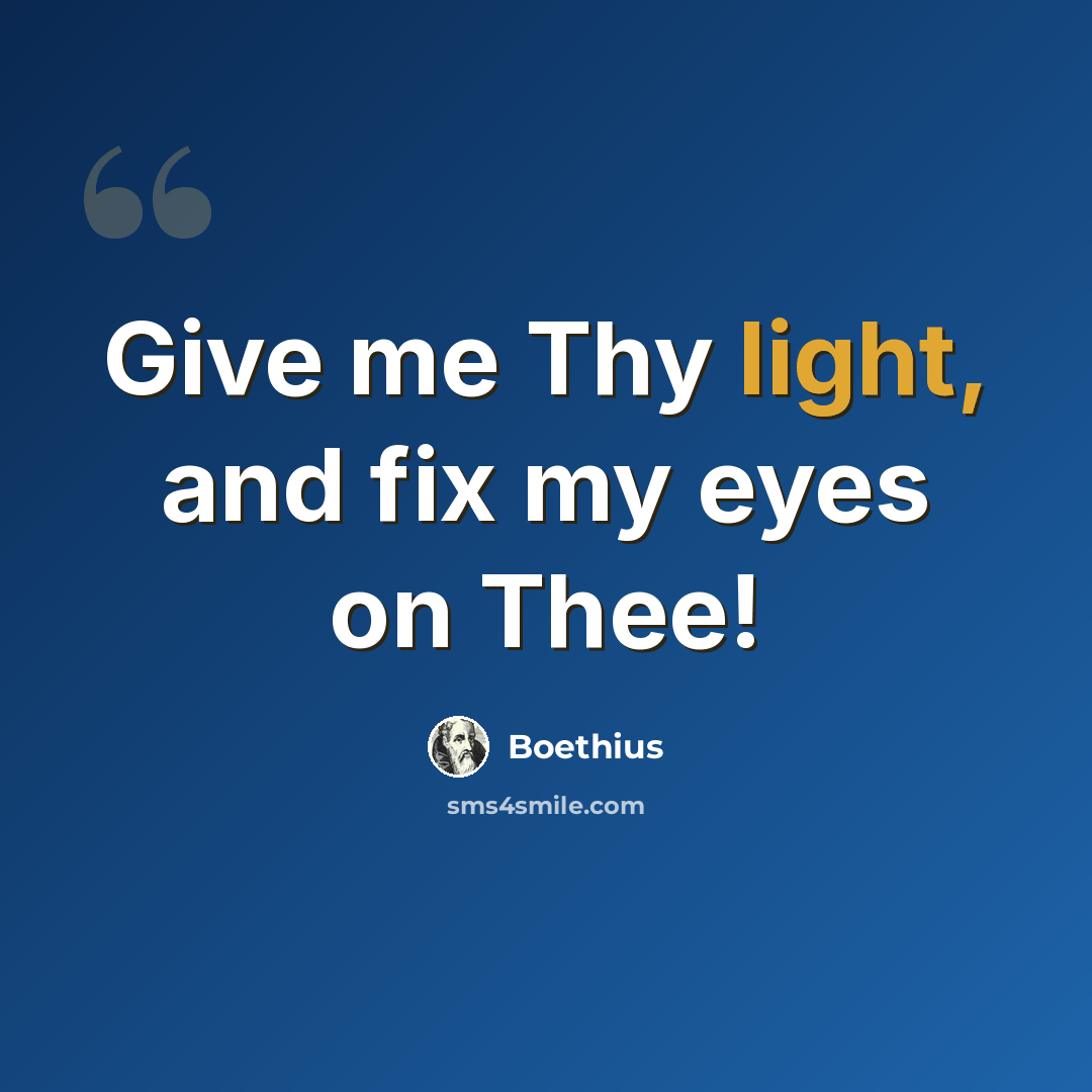 “Give me Thy light, and fix my eyes on Thee!” quote by Boethius