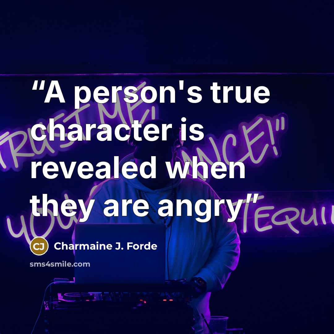“A person's true character is revealed when they are angry” quote by Charmaine J. Forde