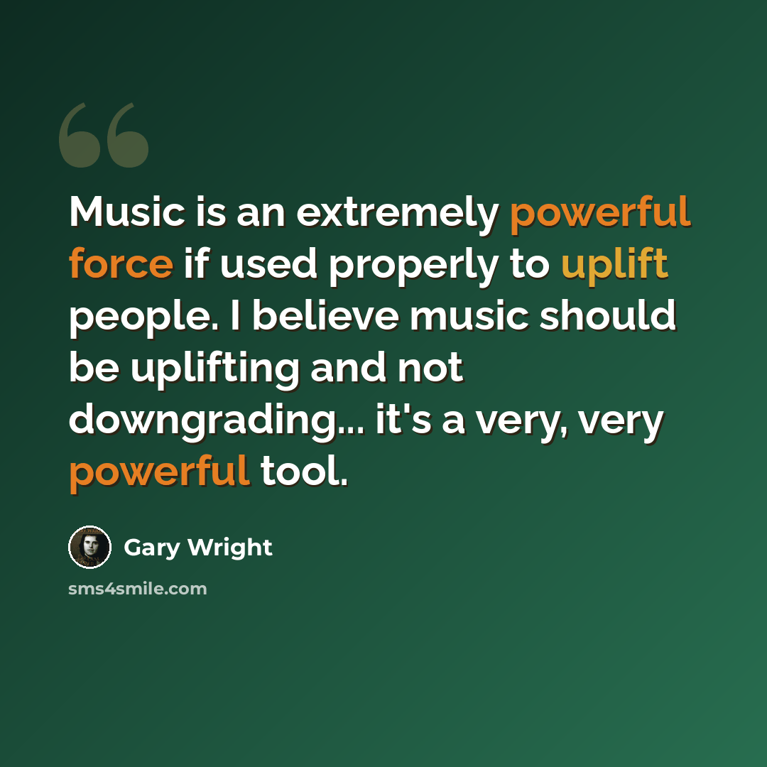 “Music is an extremely powerful force if used properly to uplift people. I believe music should be uplifting and not downgrading... it's a very, very powerful tool.” quote by Gary Wright