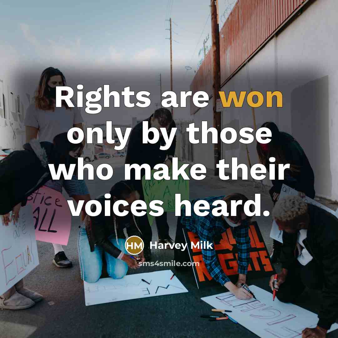 “Rights are won only by those who make their voices heard.” quote by Harvey Milk