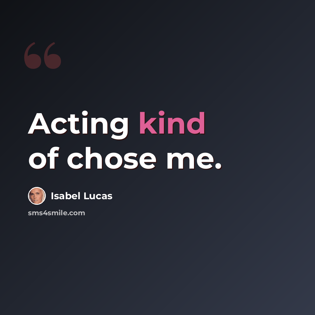 “Acting kind of chose me.” quote by Isabel Lucas