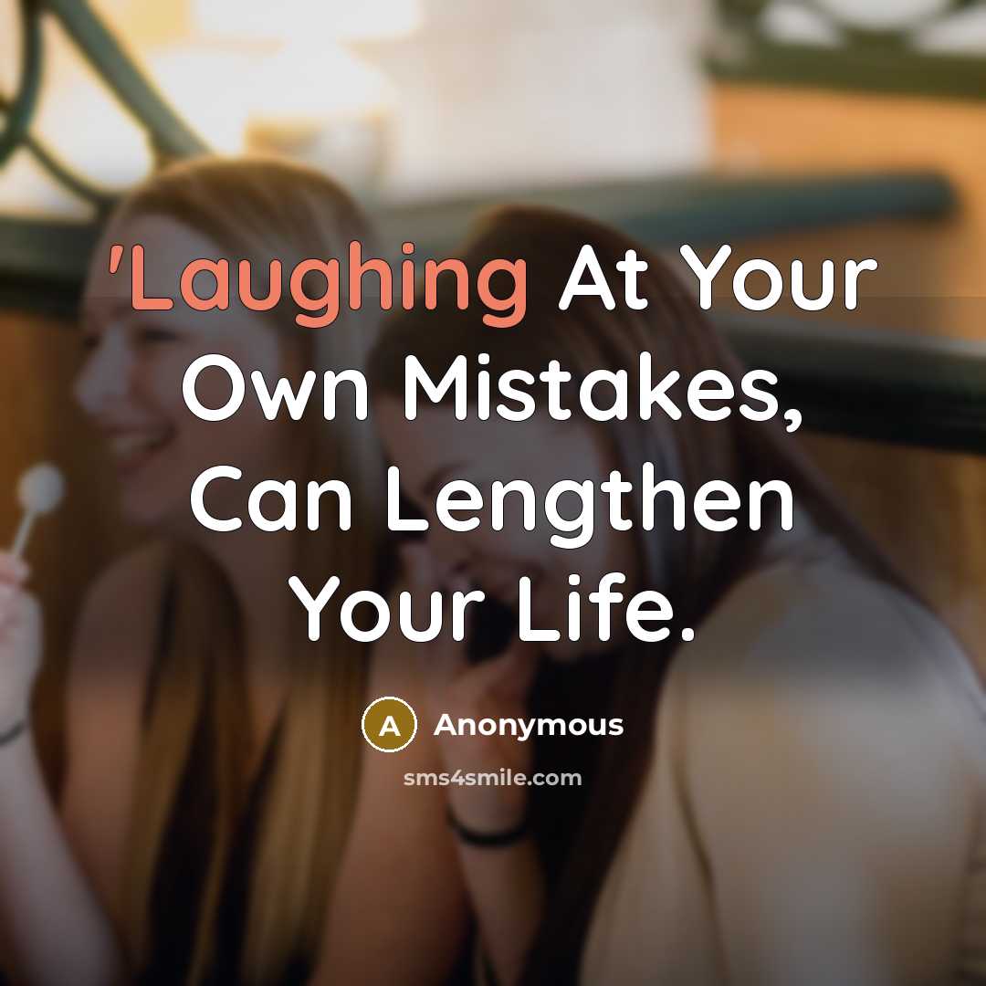 “'Laughing At Your Own Mistakes, Can Lengthen Your Life.” quote by Anonymous