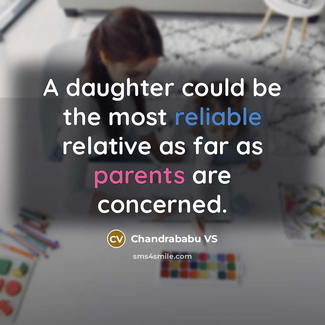 “A daughter could be the most reliable relative as far as parents are concerned.” quote by Chandrababu VS