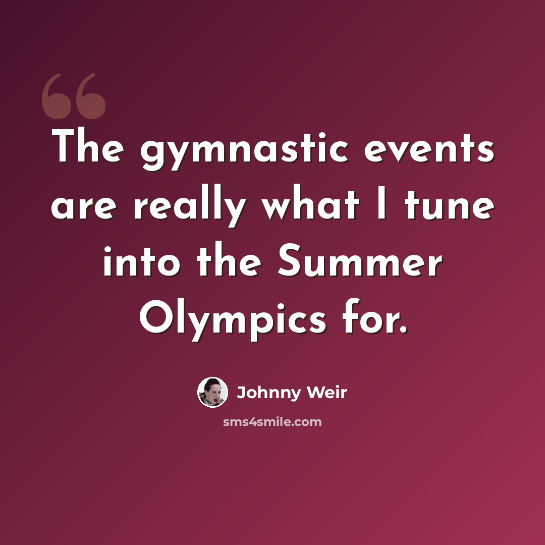 “The gymnastic events are really what I tune into the Summer Olympics for.” quote by Johnny Weir