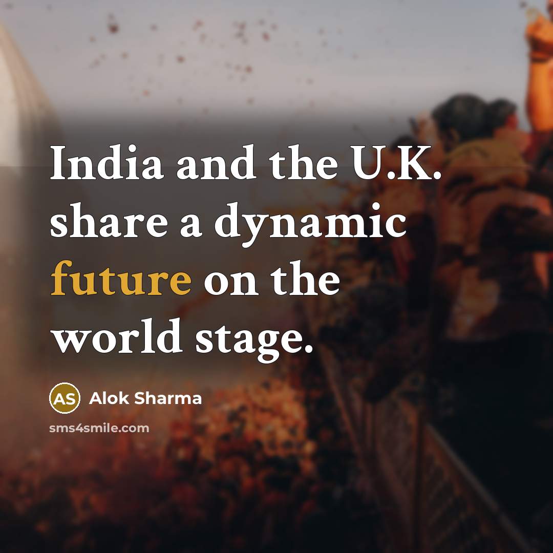 “India and the U.K. share a dynamic future on the world stage.” quote by Alok Sharma