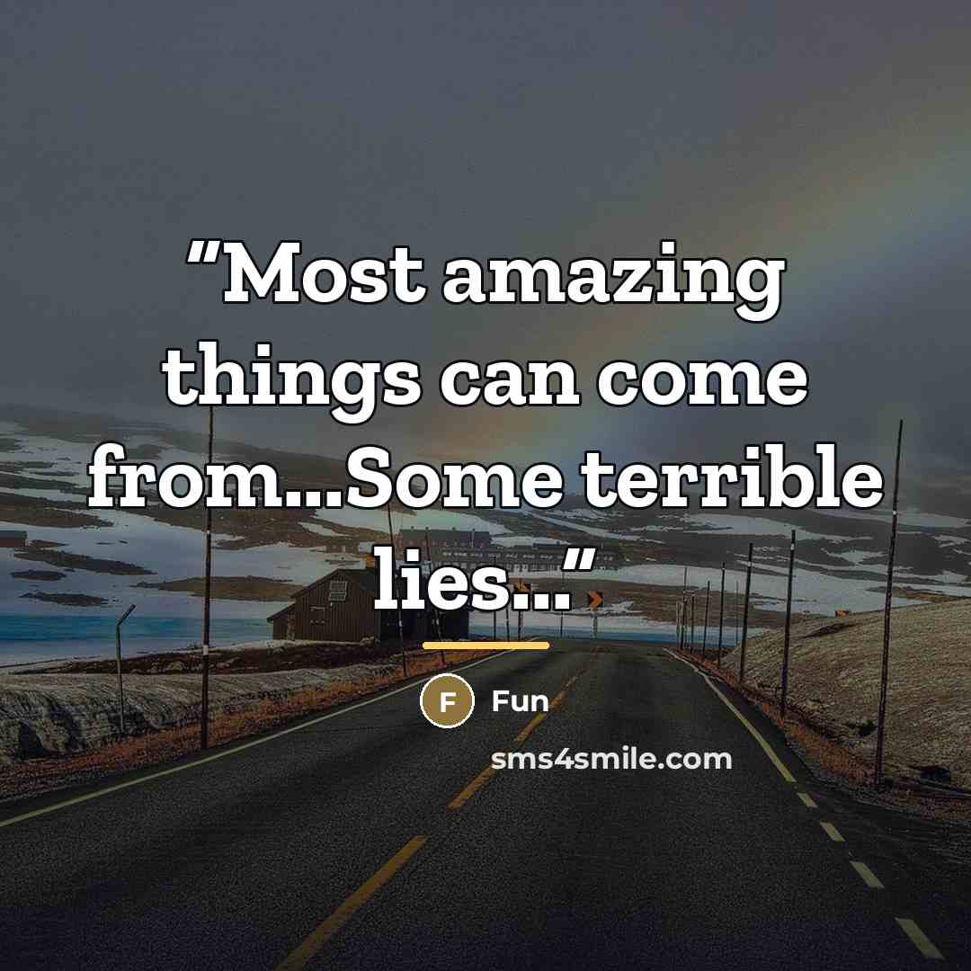 “Most amazing things can come from...Some terrible lies...” quote by Fun