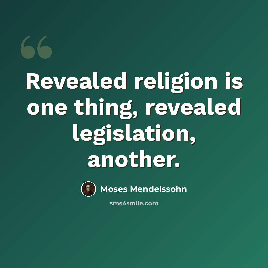 “Revealed religion is one thing, revealed legislation, another.” quote by Moses Mendelssohn