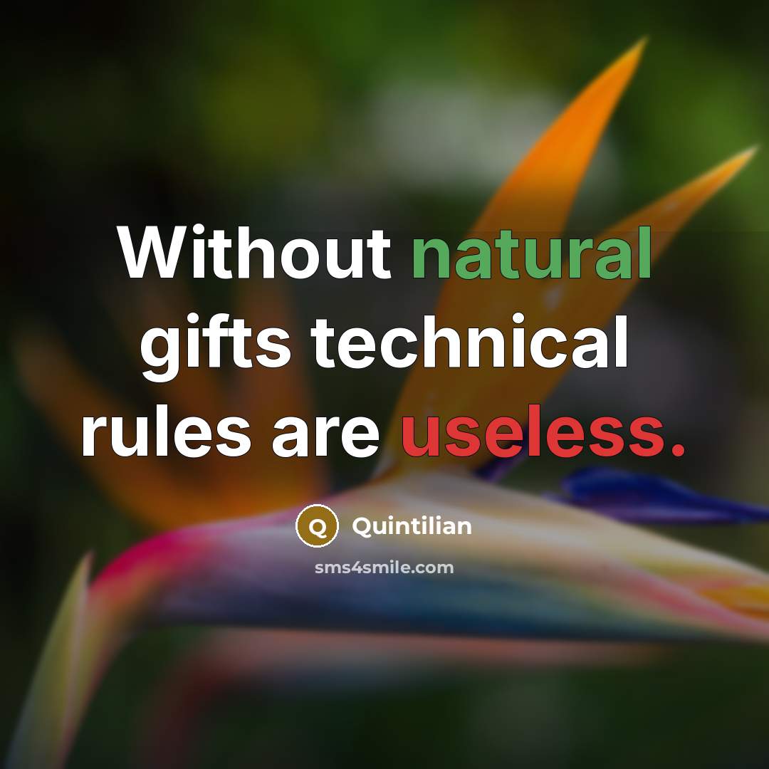 “Without natural gifts technical rules are useless.” quote by Quintilian