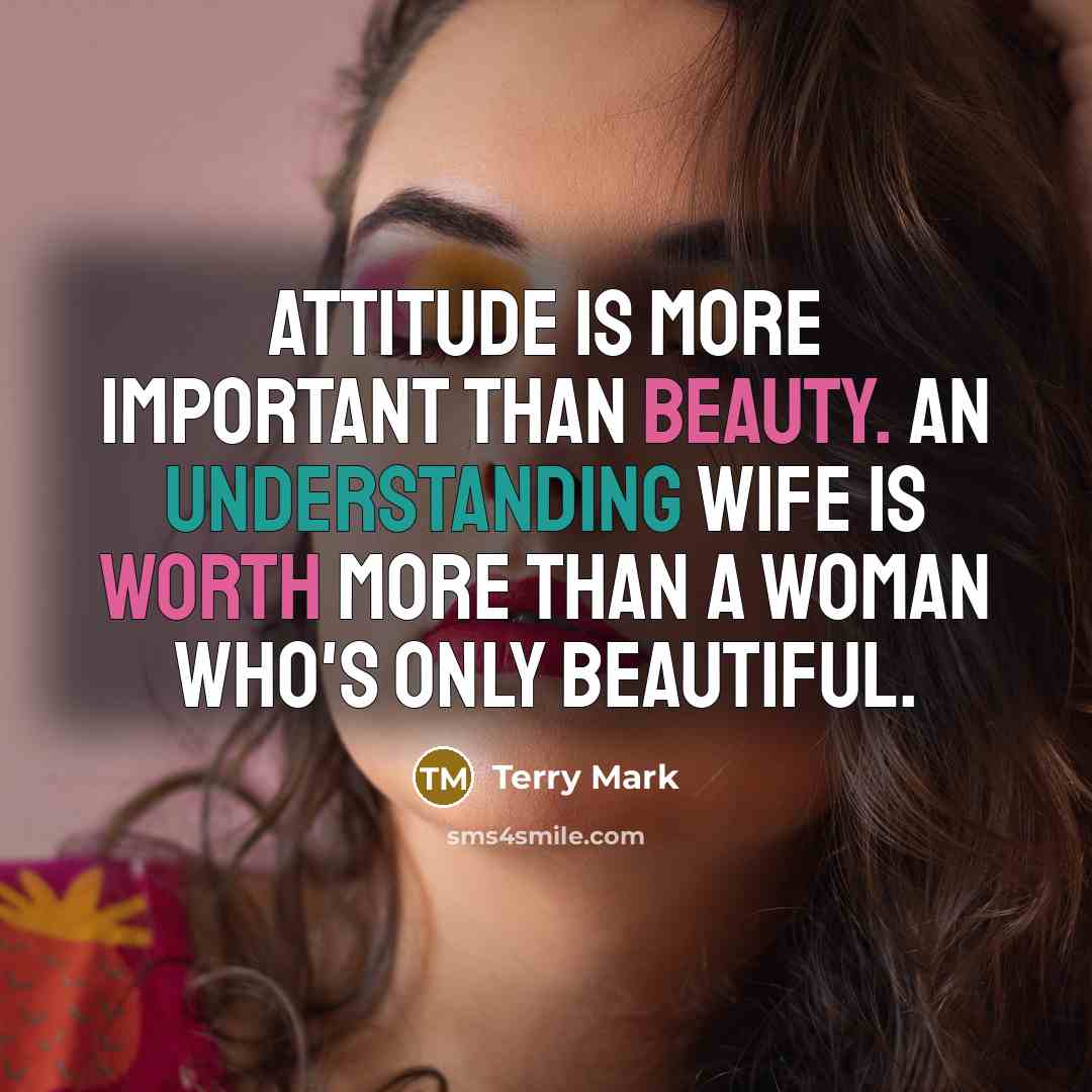 “Attitude is more important than beauty. An understanding wife is worth more than a woman who's only beautiful.” quote by Terry Mark