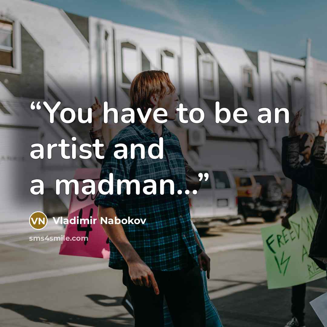 “You have to be an artist and a madman...” quote by Vladimir Nabokov