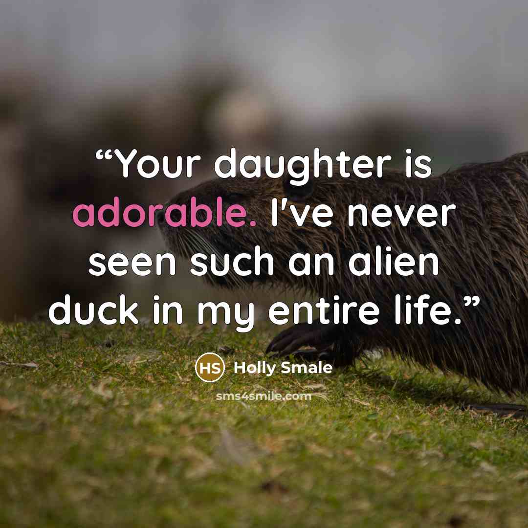 “Your daughter is adorable. I've never seen such an alien duck in my entire life.” quote by Holly Smale