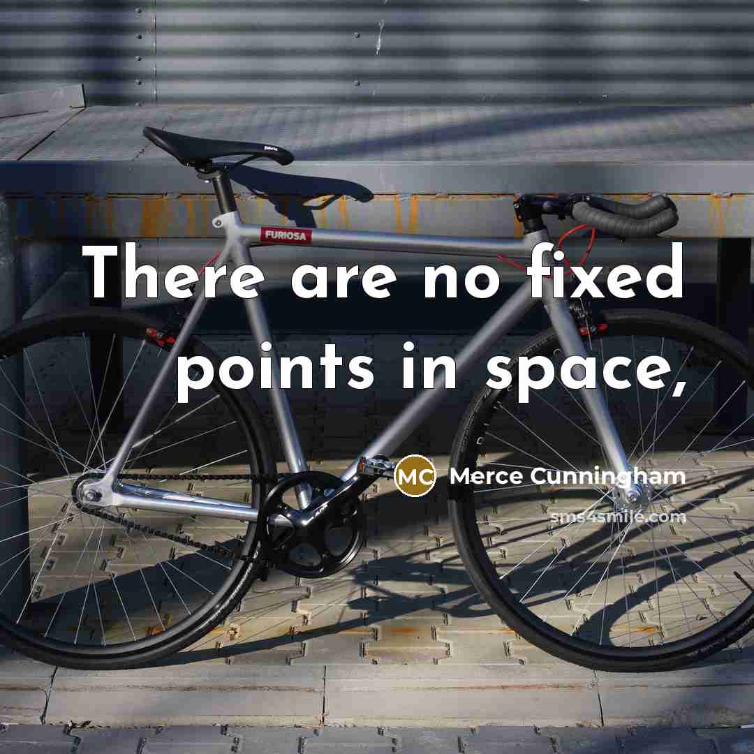 “There are no fixed points in space,” quote by Merce Cunningham