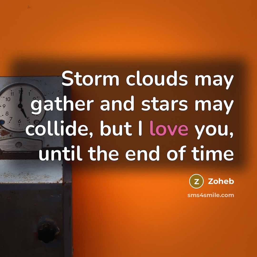 “Storm clouds may gather and stars may collide, but I love you, until the end of time” quote by Zoheb