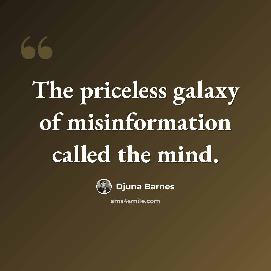 “The priceless galaxy of misinformation called the mind.” quote by Djuna Barnes