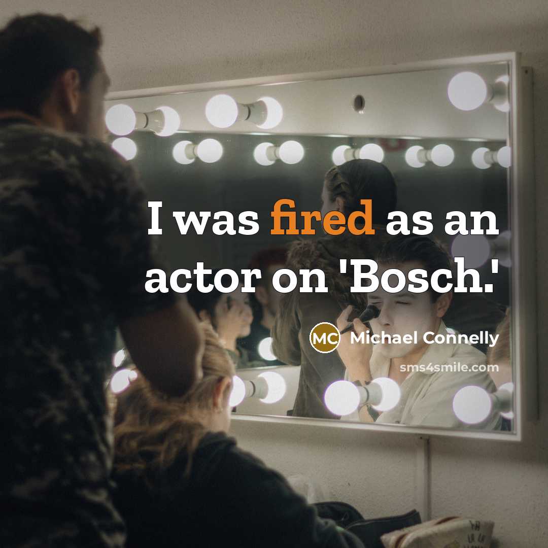 “I was fired as an actor on 'Bosch.'” quote by Michael Connelly