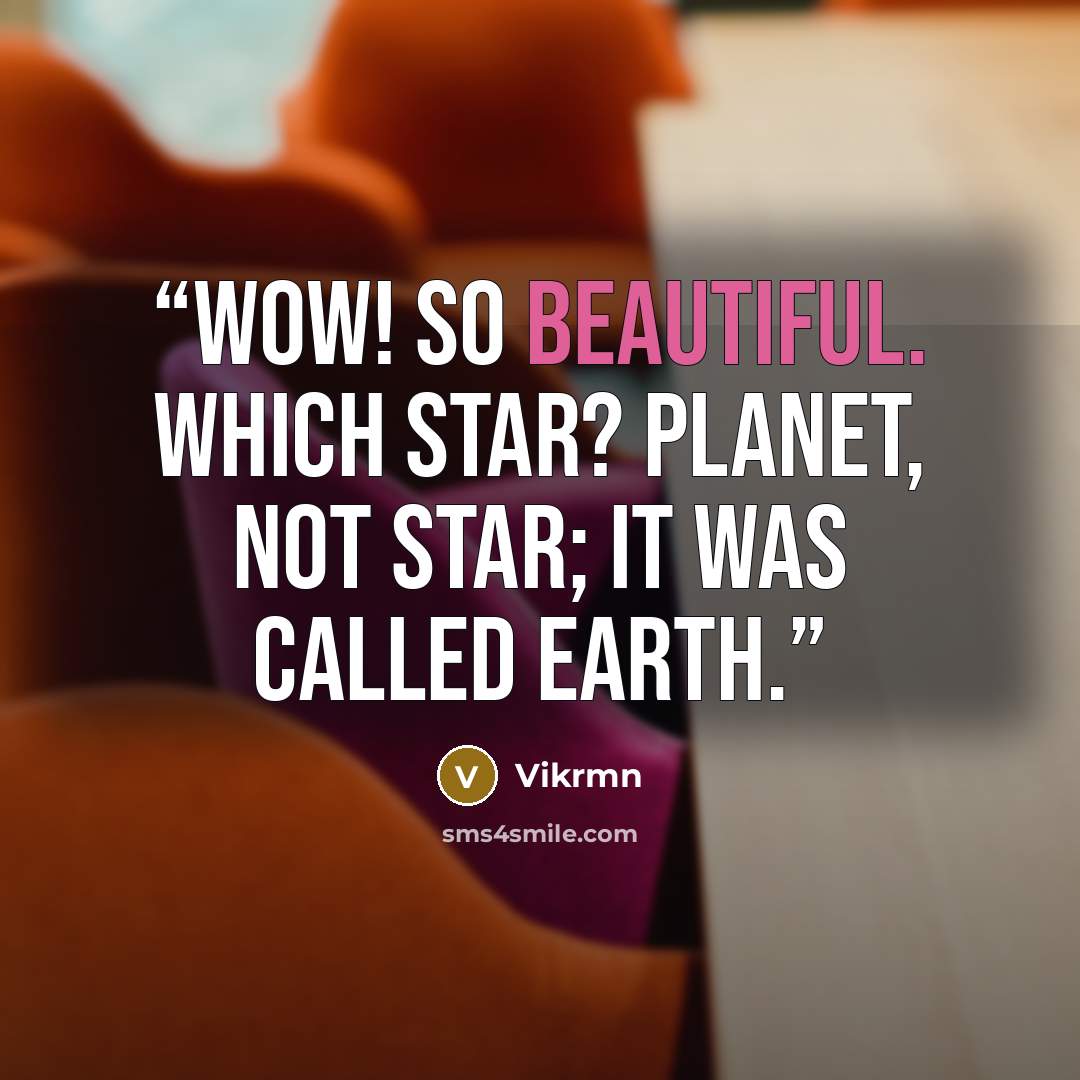 “Wow! So beautiful. Which star? Planet, not star; It WAS called Earth.” quote by Vikrmn