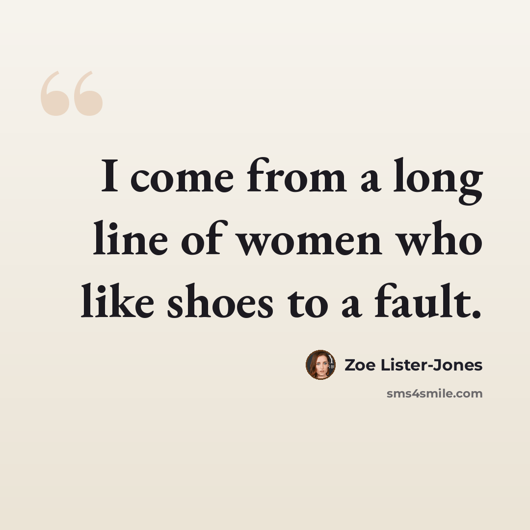 “I come from a long line of women who like shoes to a fault.” quote by Zoe Lister-Jones