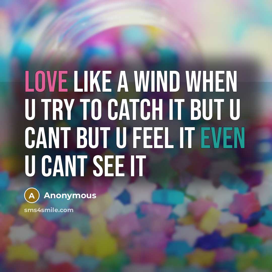 “Love like a wind when u try to catch it but u cant but u feel it even u cant see it” quote by Anonymous