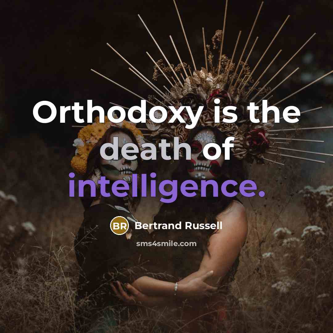 “Orthodoxy is the death of intelligence.” quote by Bertrand Russell