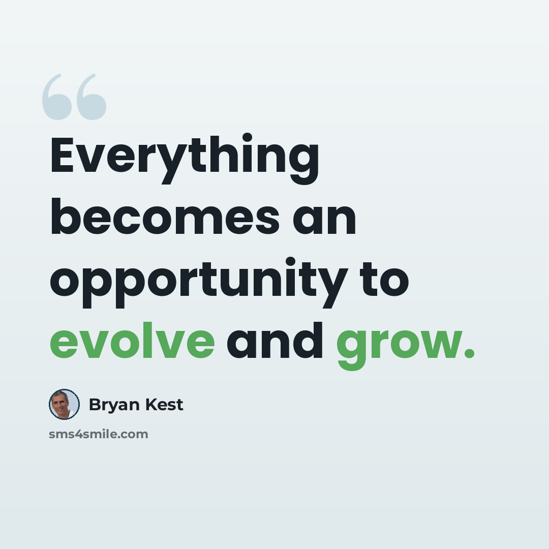 “Everything becomes an opportunity to evolve and grow.” quote by Bryan Kest