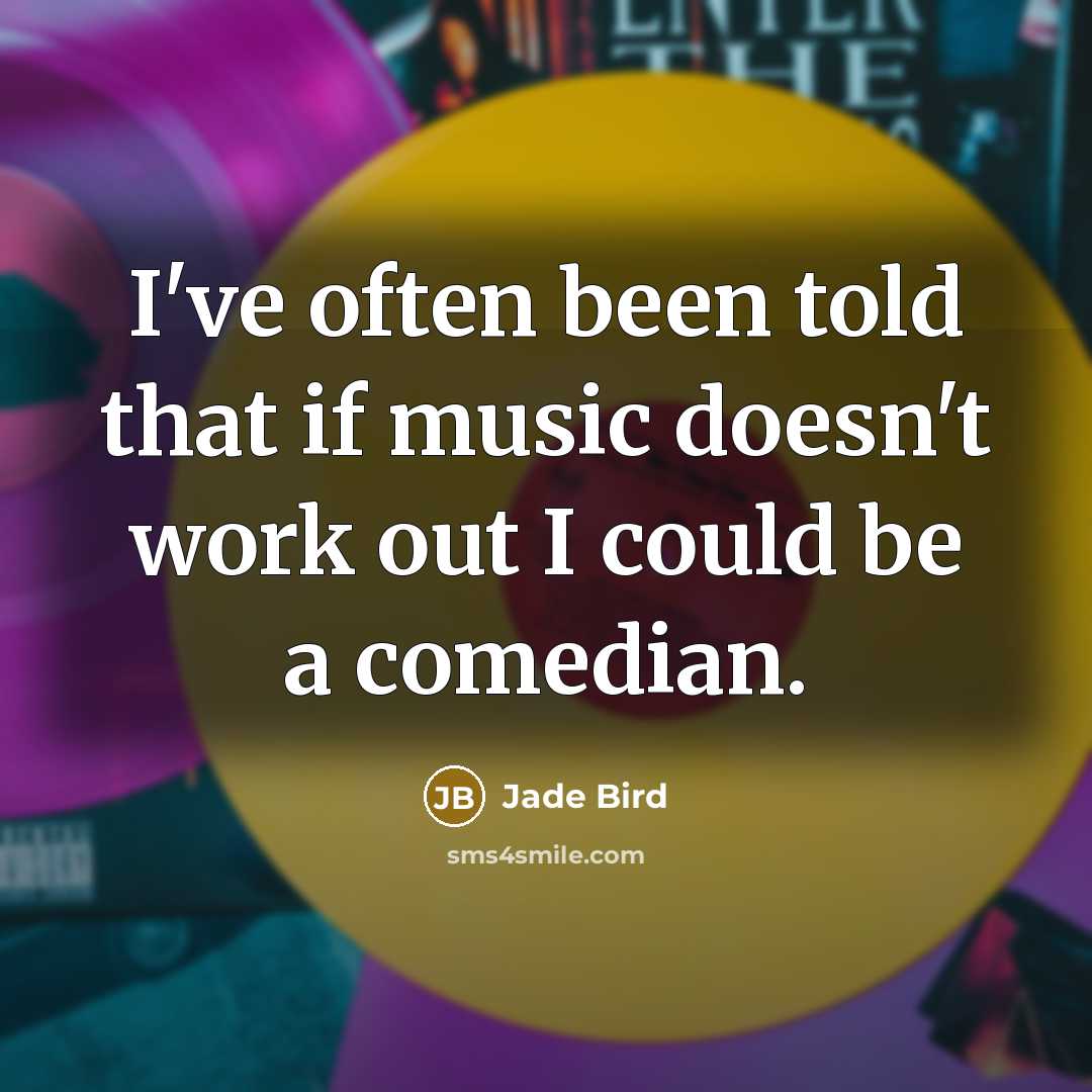 “I've often been told that if music doesn't work out I could be a comedian.” quote by Jade Bird
