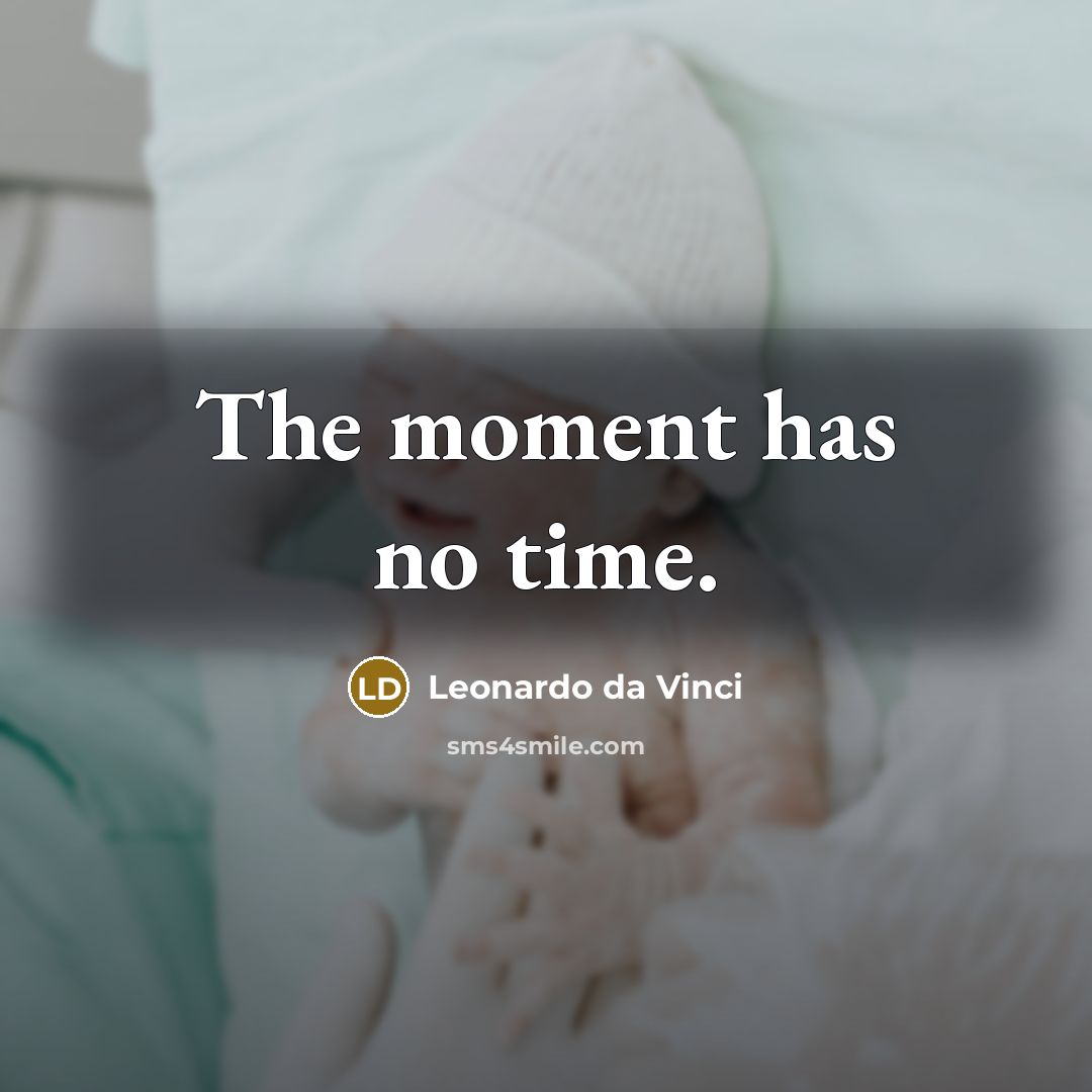 “The moment has no time.” quote by Leonardo da Vinci