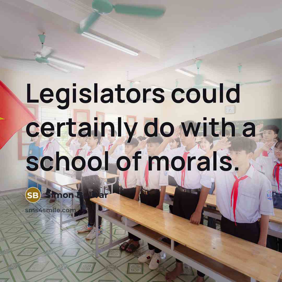 “Legislators could certainly do with a school of morals.” quote by Simon Bolivar